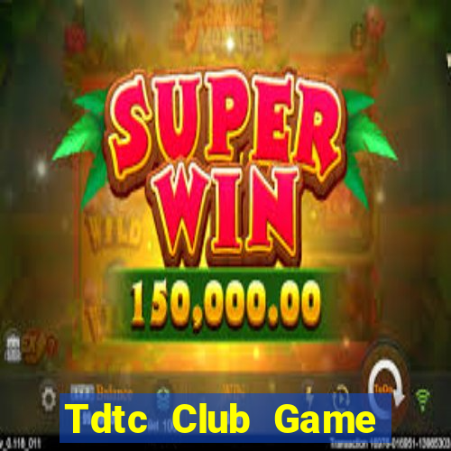 Tdtc Club Game Bài Đổi Thưởng Caovietnet