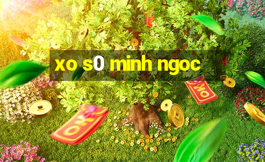 xo s0 minh ngoc