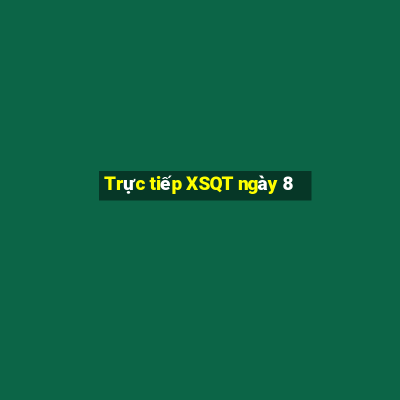 Trực tiếp XSQT ngày 8