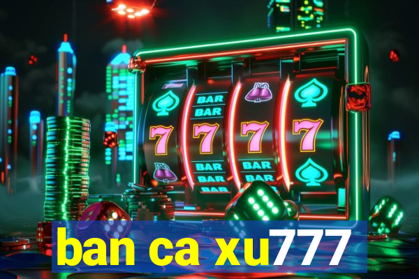 ban ca xu777