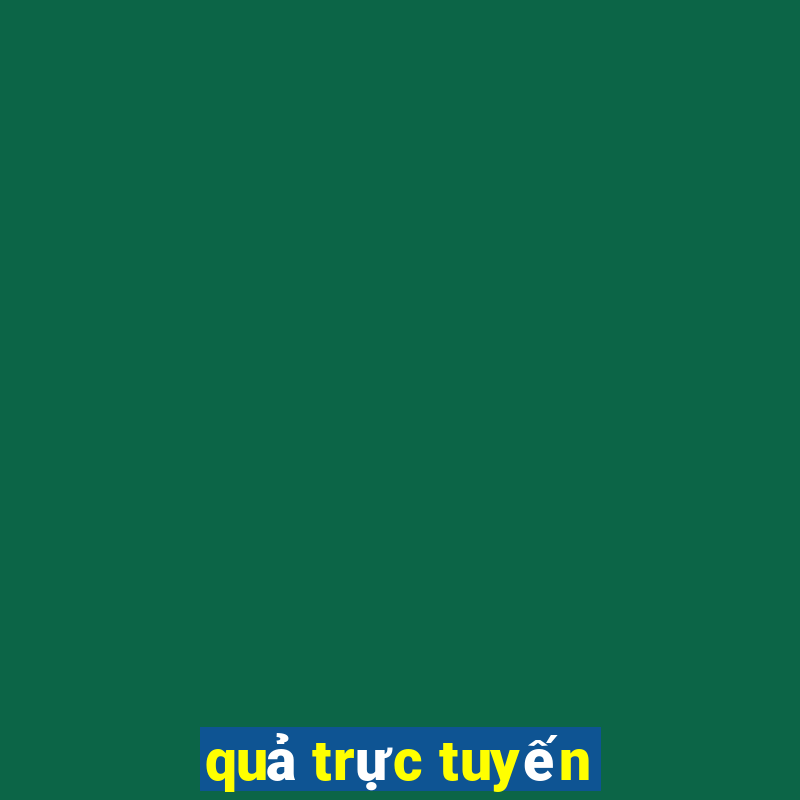 quả trực tuyến