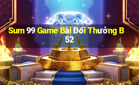 Sum 99 Game Bài Đổi Thưởng B52