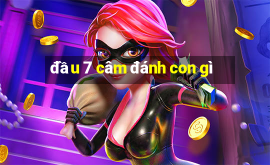 đầu 7 câm đánh con gì