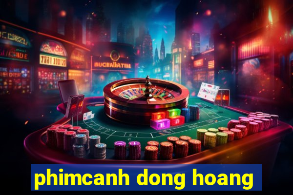 phimcanh dong hoang