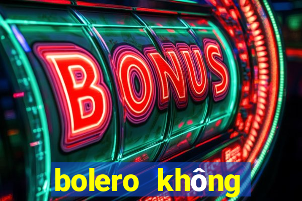 bolero không quảng cáo