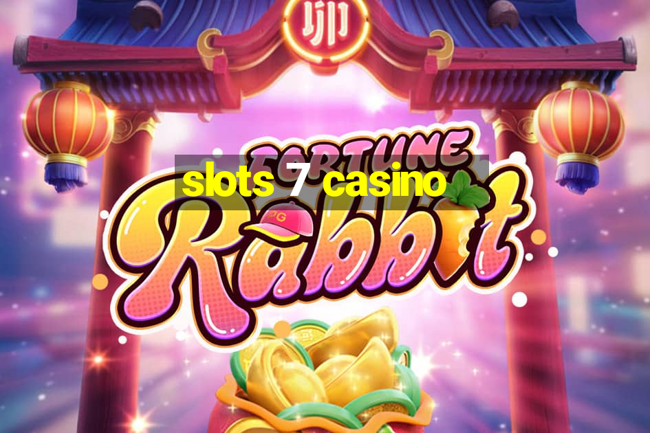 slots 7 casino