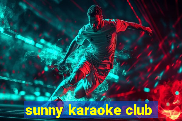 sunny karaoke club