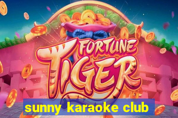 sunny karaoke club