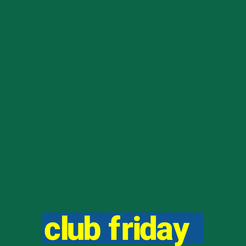 club friday