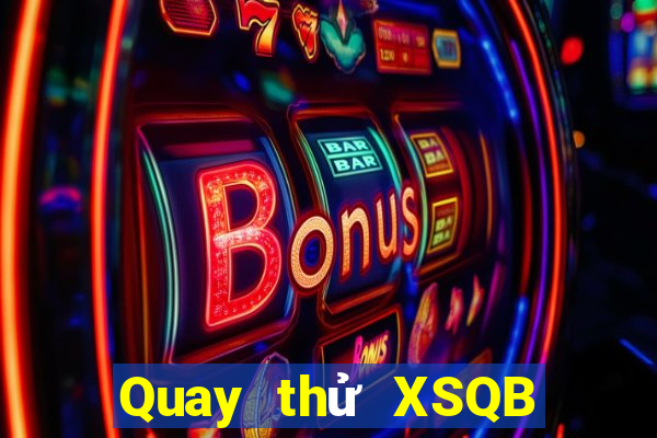 Quay thử XSQB ngày thứ sáu