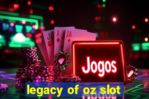 legacy of oz slot