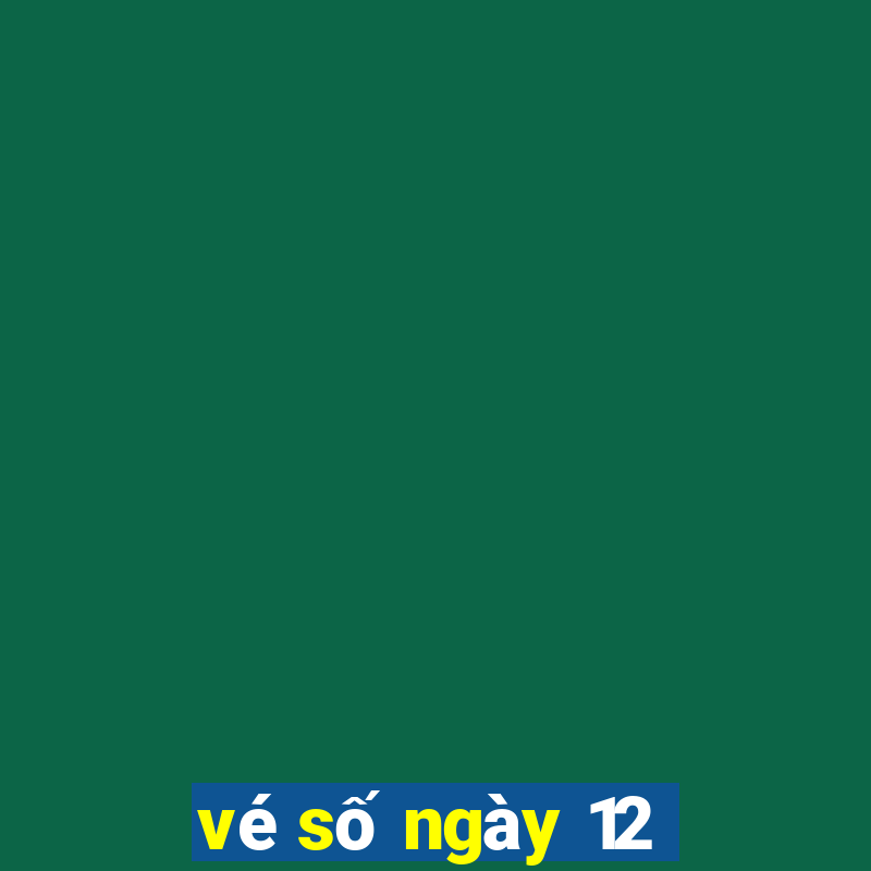 vé số ngày 12