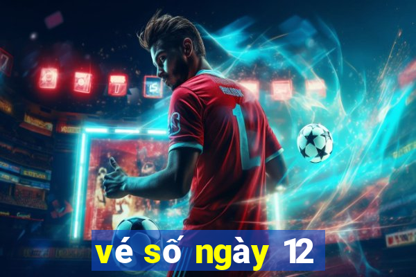 vé số ngày 12