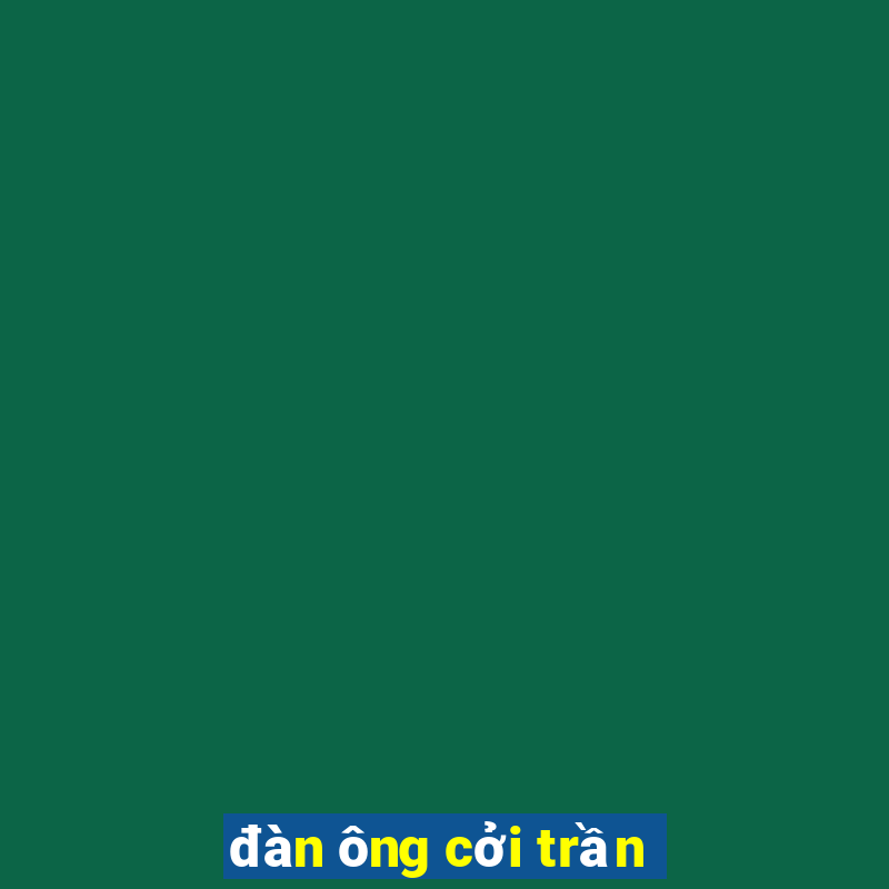 đàn ông cởi trần