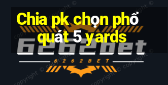 Chia pk chọn phổ quát 5 yards