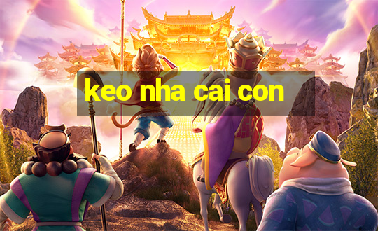 keo nha cai con