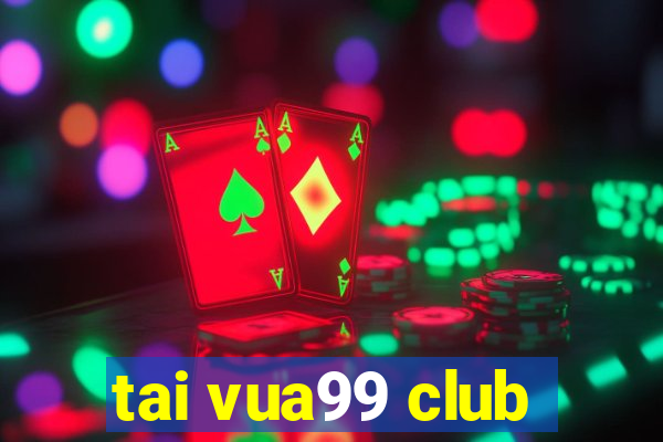 tai vua99 club