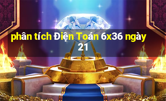 phân tích Điện Toán 6x36 ngày 21