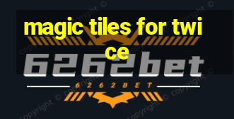 magic tiles for twice