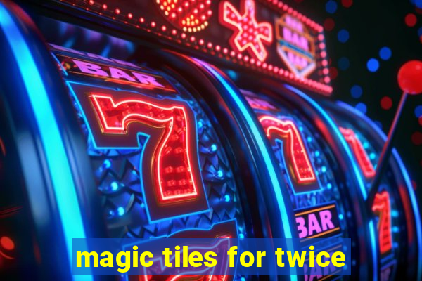 magic tiles for twice