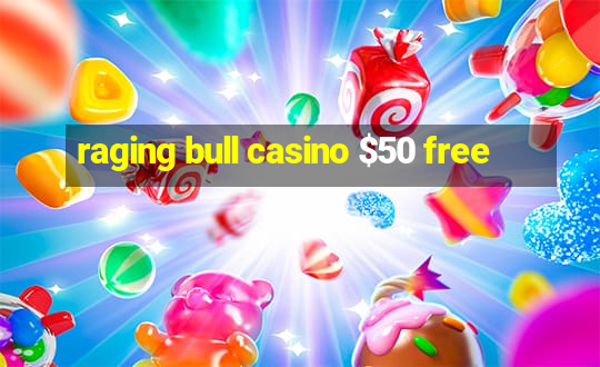 raging bull casino $50 free