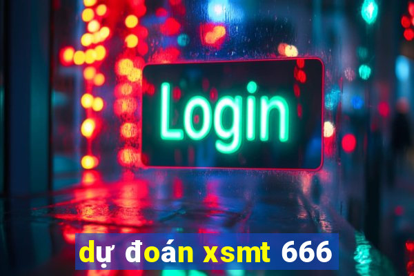 dự đoán xsmt 666