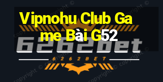 Vipnohu Club Game Bài G52