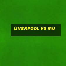 liverpool vs mu