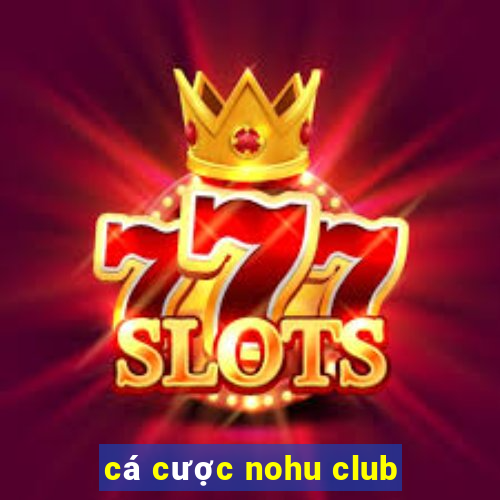 cá cược nohu club