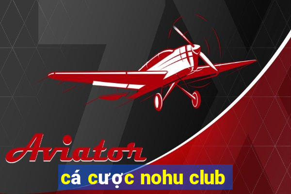 cá cược nohu club