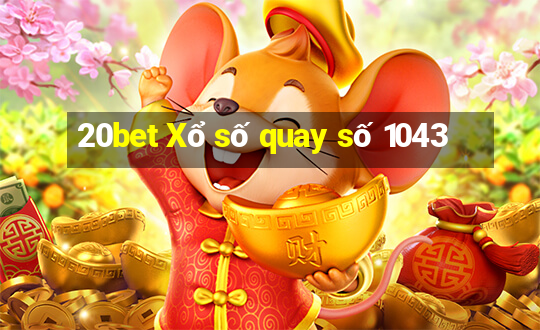 20bet Xổ số quay số 1043