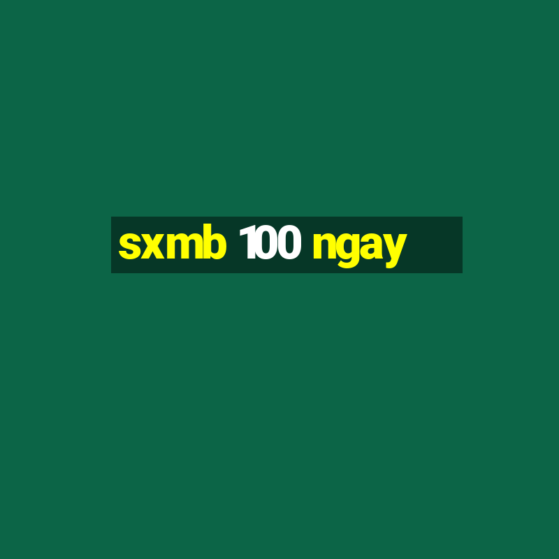 sxmb 100 ngay