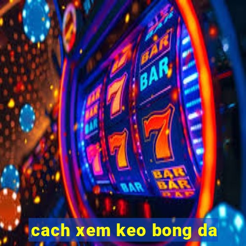 cach xem keo bong da