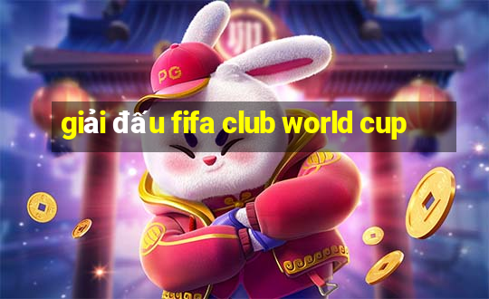 giải đấu fifa club world cup