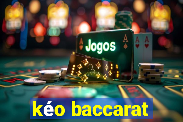 kéo baccarat