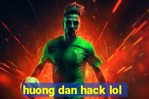 huong dan hack lol