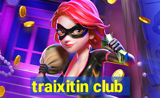 traixitin club