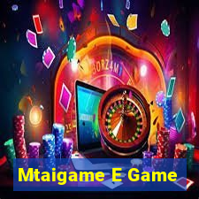 Mtaigame E Game