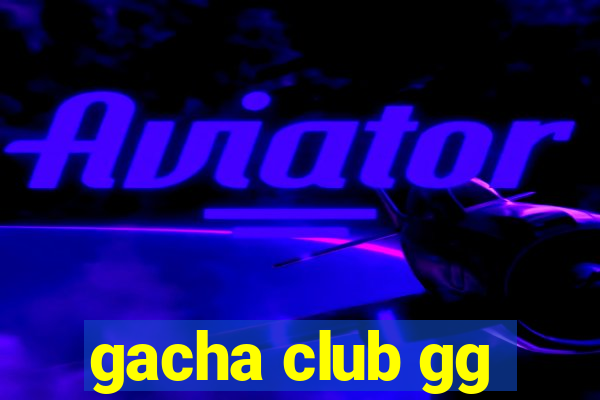 gacha club gg