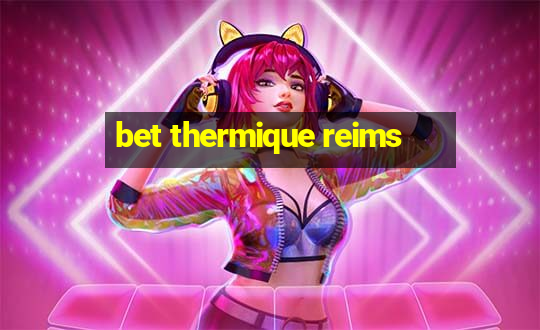 bet thermique reims