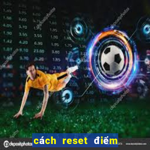 cách reset điểm máy bắn cá