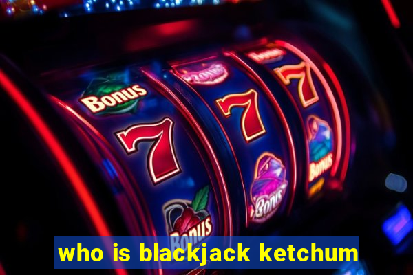 who is blackjack ketchum