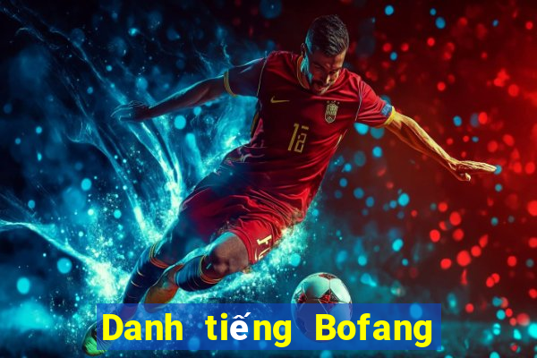 Danh tiếng Bofang Châu Á