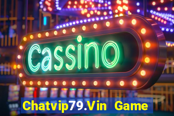 Chatvip79.Vin Game Bài Tặng Code