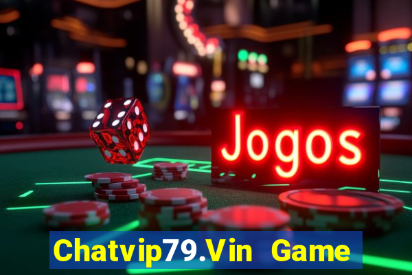 Chatvip79.Vin Game Bài Tặng Code