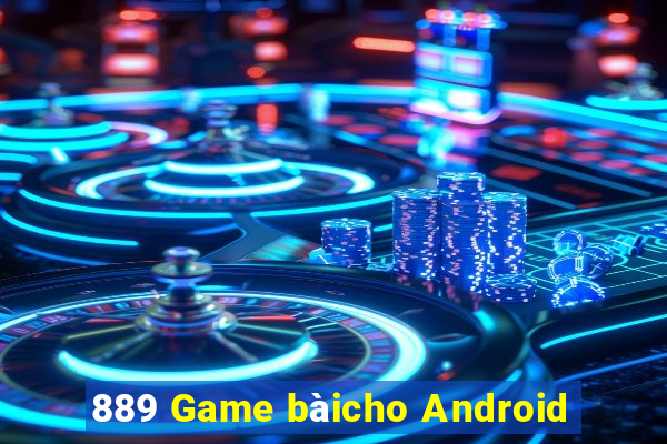 889 Game bàicho Android