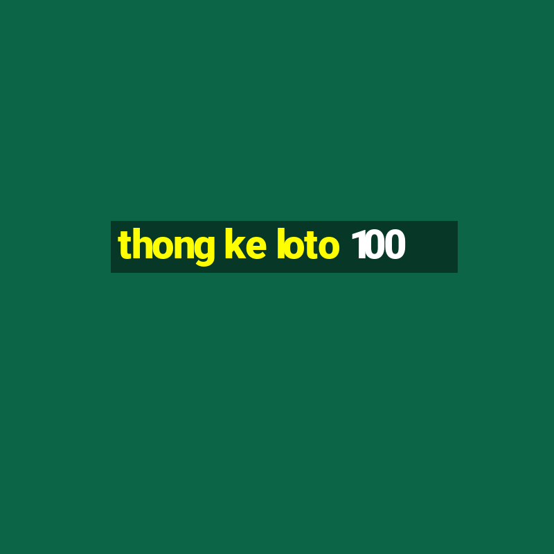 thong ke loto 100