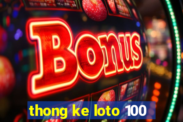 thong ke loto 100