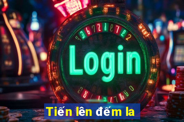 Tiến lên đếm la