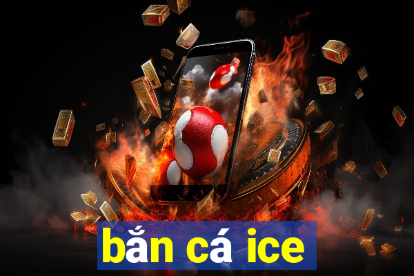 bắn cá ice